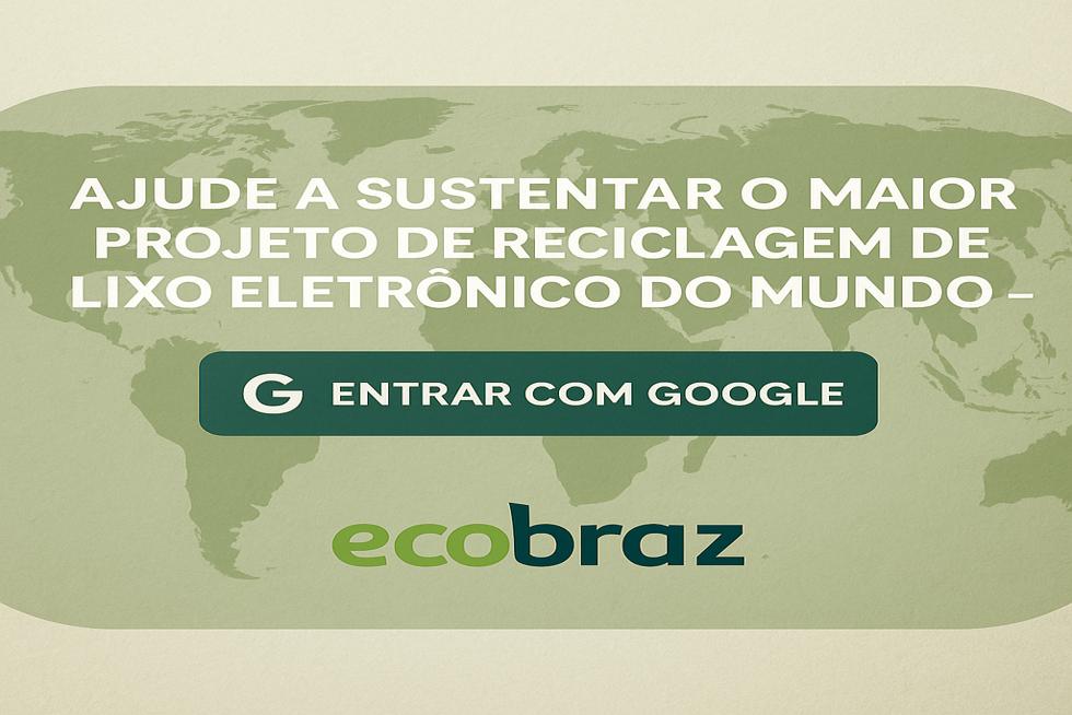 Ajude a Sustentar o Maior Projeto de Reciclagem de Lixo Eletrônico do Mundo – Ecobraz