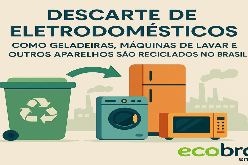 Descarte de Eletrodomésticos: Como Geladeiras, Máquinas de Lavar e Outros Aparelhos São Reciclados no Brasil