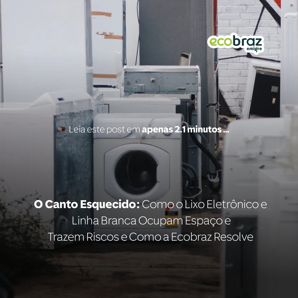 O Canto Esquecido: Como o Lixo Eletrônico e Linha Branca Ocupam Espaço e Trazem Riscos e Como a Ecobraz Resolve