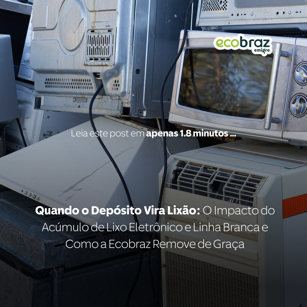 Quando o Depósito Vira Lixão: O Impacto do Acúmulo de Lixo Eletrônico e Linha Branca e Como a Ecobraz Remove de Graça