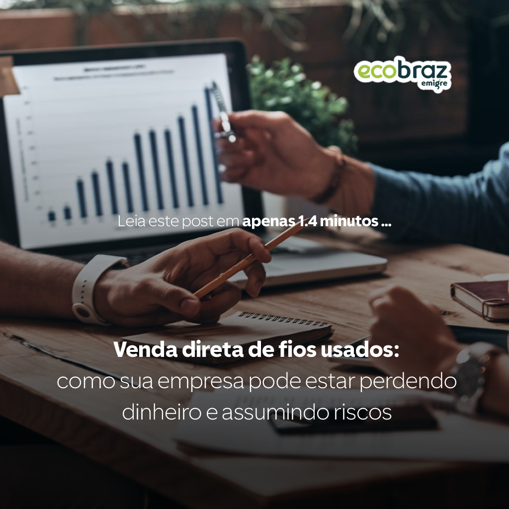 Venda direta de fios usados: como sua empresa pode estar perdendo dinheiro e assumindo riscos