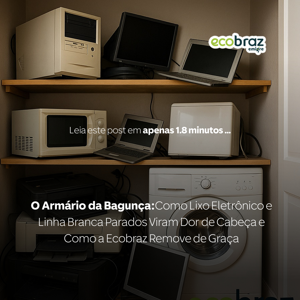 O Armário da Bagunça: Como Lixo Eletrônico e Linha Branca Parados Viram Dor de Cabeça e Como a Ecobraz Remove de Graça