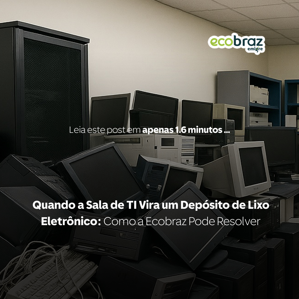 Quando a Sala de TI Vira um Depósito de Lixo Eletrônico: Como a Ecobraz Pode Resolver