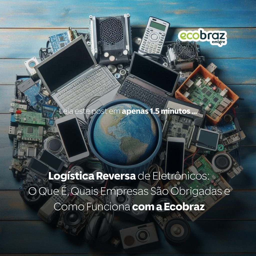 Logística Reversa de Eletrônicos: O Que É, Quais Empresas São Obrigadas e Como Funciona com a Ecobraz