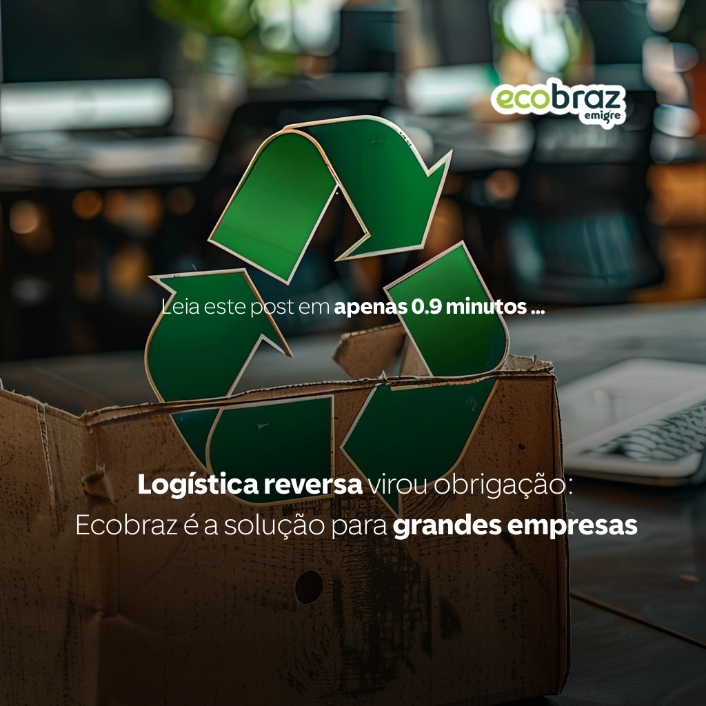 Logística reversa virou obrigação: Ecobraz é a solução para grandes empresas