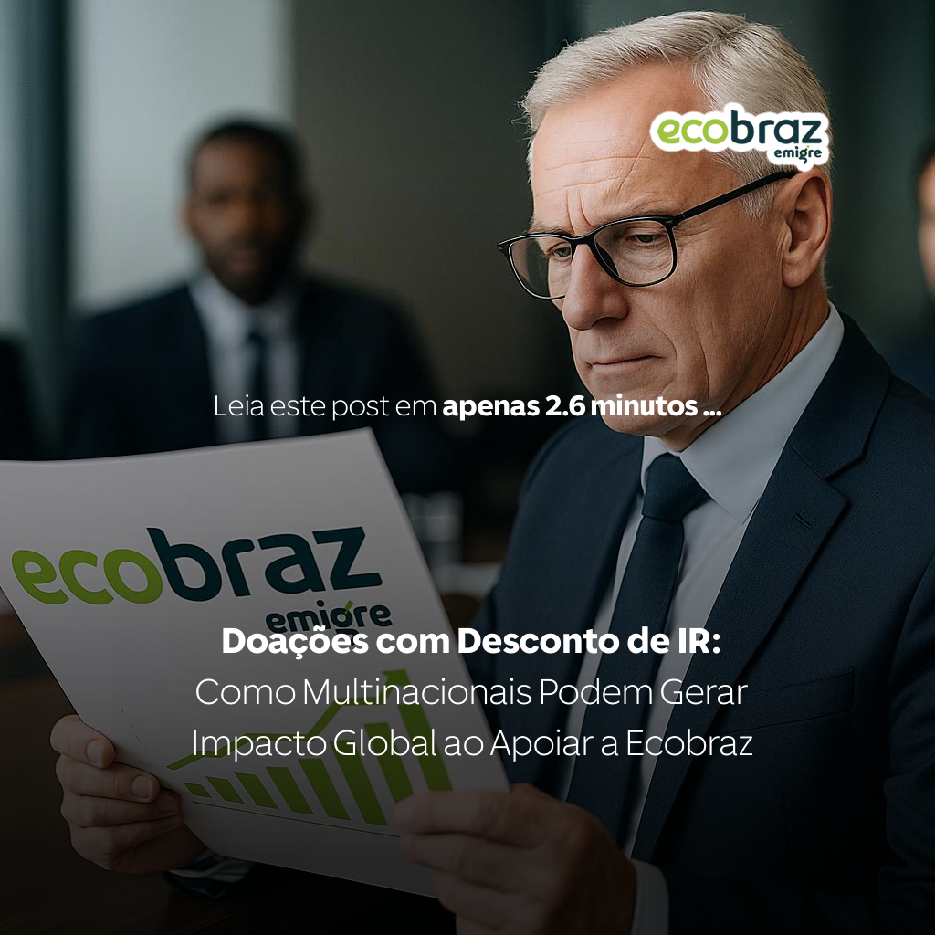 Doações com Desconto de IR: Como Multinacionais Podem Gerar Impacto Global ao Apoiar a Ecobraz