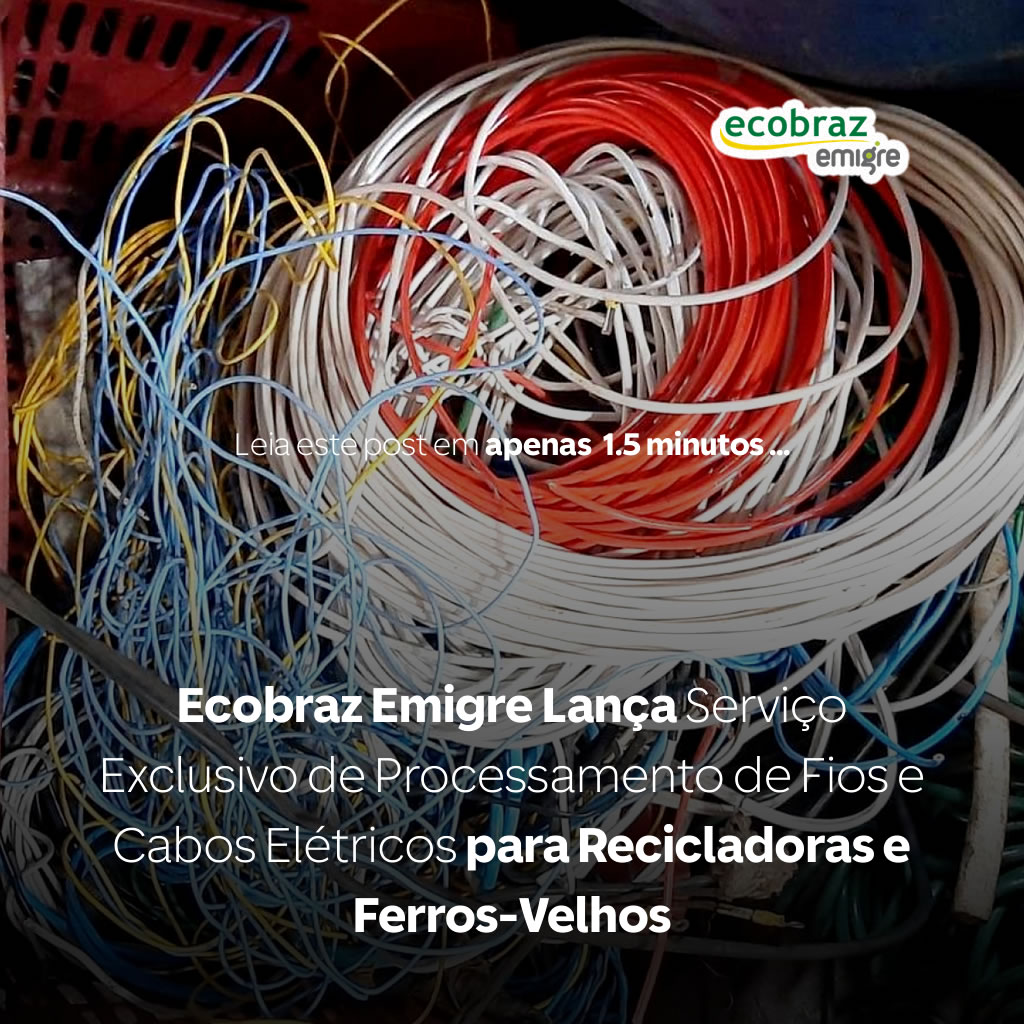 Ecobraz Emigre Lança Serviço Exclusivo de Processamento de Fios e Cabos Elétricos para Recicladoras e Ferros-Velhos
