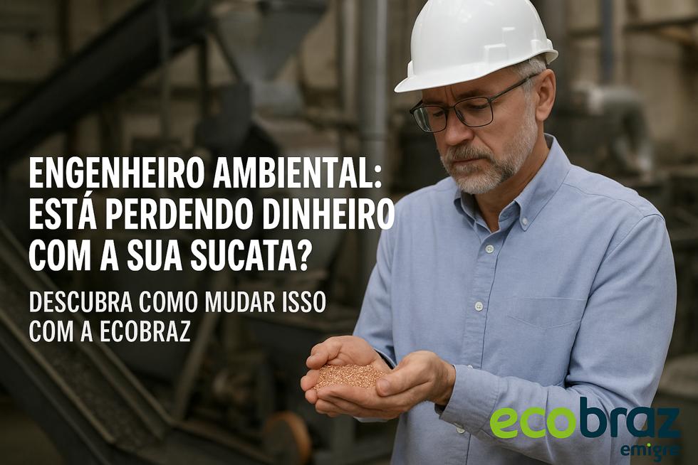 Engenheiro ambiental: está perdendo dinheiro com a sua sucata? Descubra como mudar isso com a Ecobraz