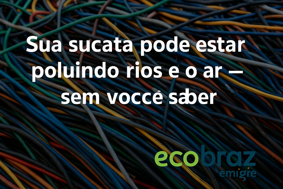 Sua sucata pode estar poluindo rios e o ar — sem você saber