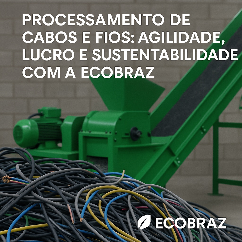 Processamento de Cabos e Fios: Agilidade, Lucro e Sustentabilidade com a Ecobraz