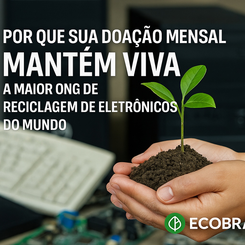 Por que sua doação mensal mantém viva a maior ONG de reciclagem de eletrônicos do mundo