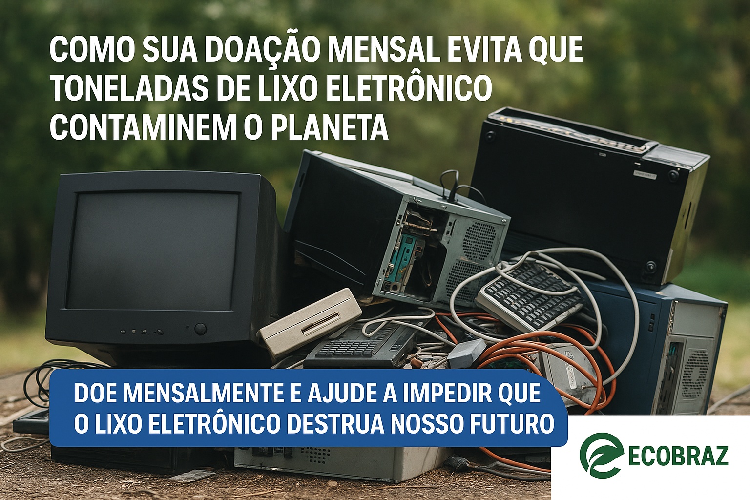 Como sua doação mensal evita que toneladas de lixo eletrônico contaminem o planeta