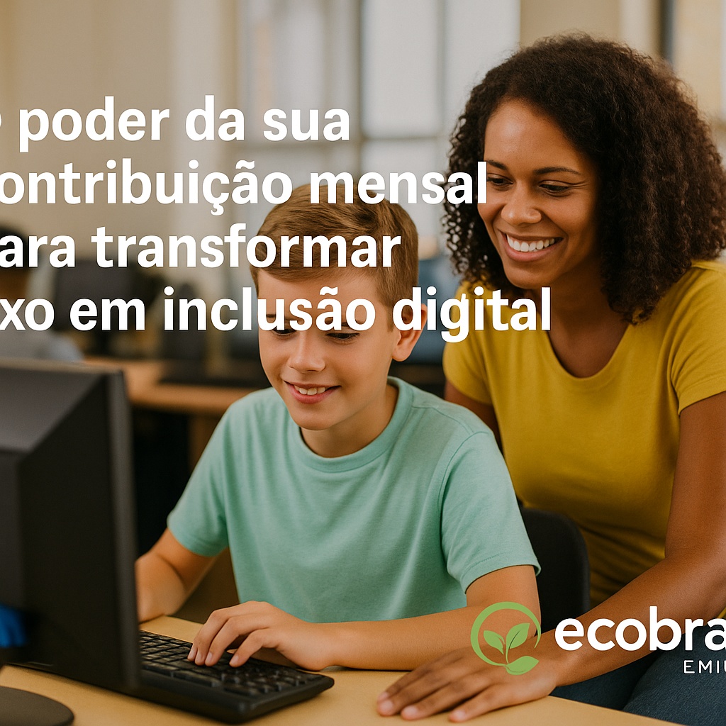 O poder da sua contribuição mensal para transformar lixo em inclusão digital