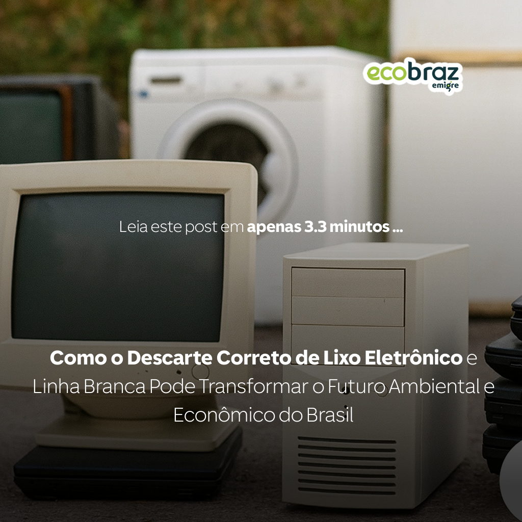 Como o Descarte Correto de Lixo Eletrônico e Linha Branca Pode Transformar o Futuro Ambiental e Econômico do Brasil