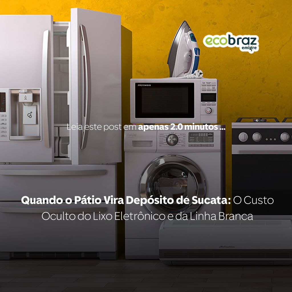 Quando o Pátio Vira Depósito de Sucata: O Custo Oculto do Lixo Eletrônico e da Linha Branca