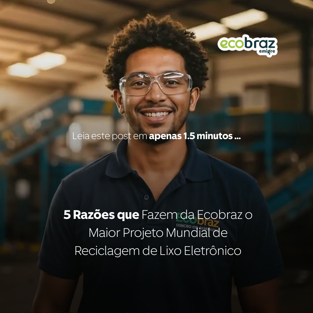 5 Razões que Fazem da Ecobraz o Maior Projeto Mundial de Reciclagem de Lixo Eletrônico