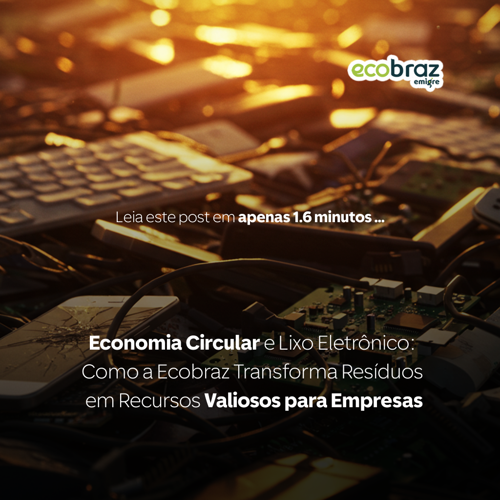 Economia Circular e Lixo Eletrônico: Como a Ecobraz Transforma Resíduos em Recursos Valiosos para Empresas