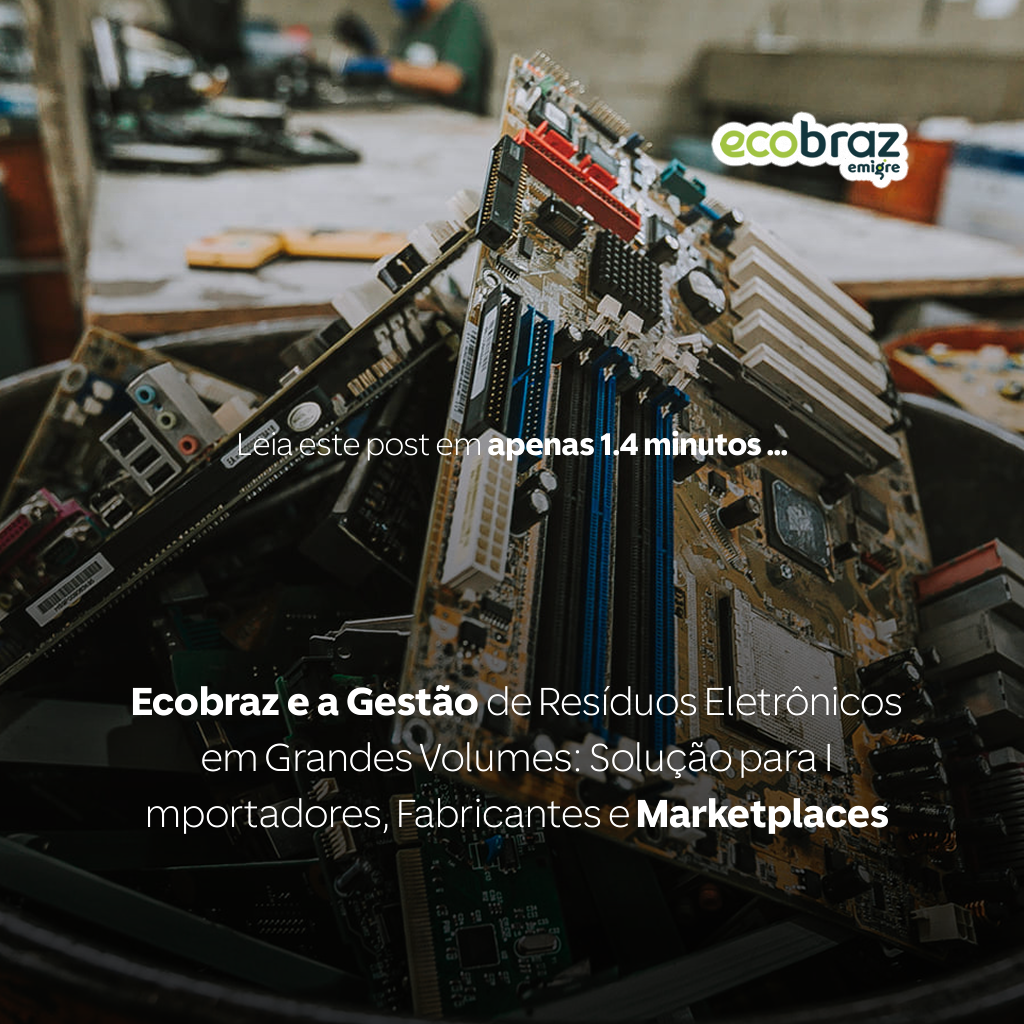 Ecobraz e a Gestão de Resíduos Eletrônicos em Grandes Volumes: Solução para Importadores, Fabricantes e Marketplaces