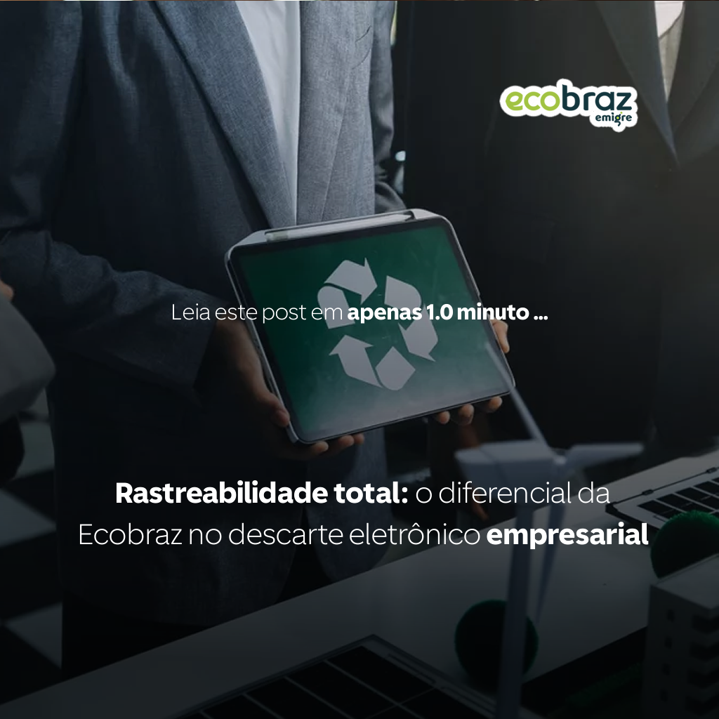Rastreabilidade total: o diferencial da Ecobraz no descarte eletrônico empresarial