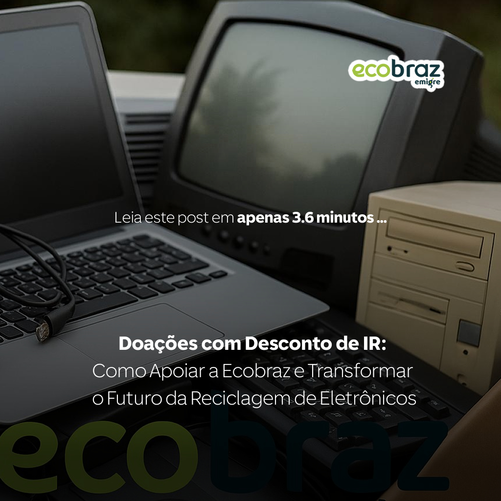 Doações com Desconto de IR: Como Apoiar a Ecobraz e Transformar o Futuro da Reciclagem de Eletrônicos
