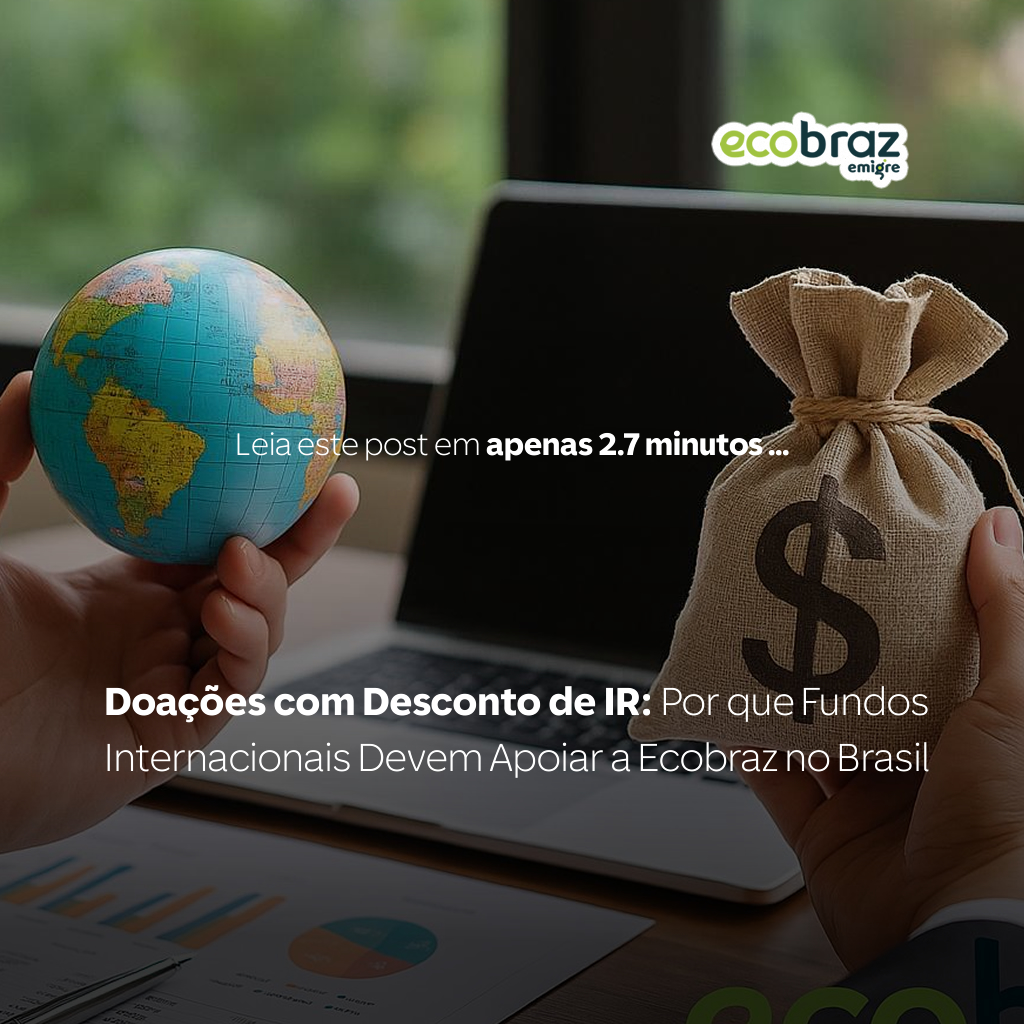 Doações com Desconto de IR: Por que Fundos Internacionais Devem Apoiar a Ecobraz no Brasil