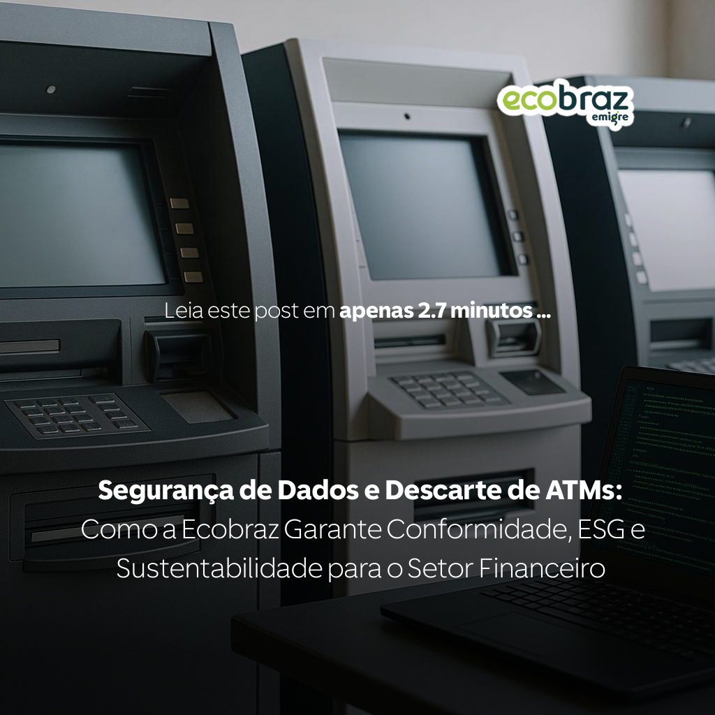 Segurança de Dados e Descarte de ATMs: Como a Ecobraz Garante Conformidade, ESG e Sustentabilidade para o Setor Financeiro
