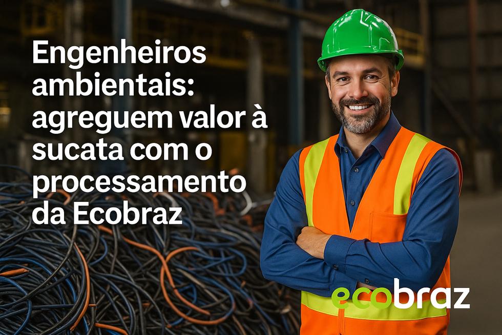Engenheiros Ambientais: Agreguem Valor à Sucata com o Processamento da Ecobraz