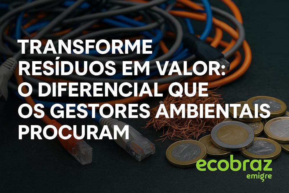 Transforme resíduos em valor: o diferencial que os gestores ambientais procuram