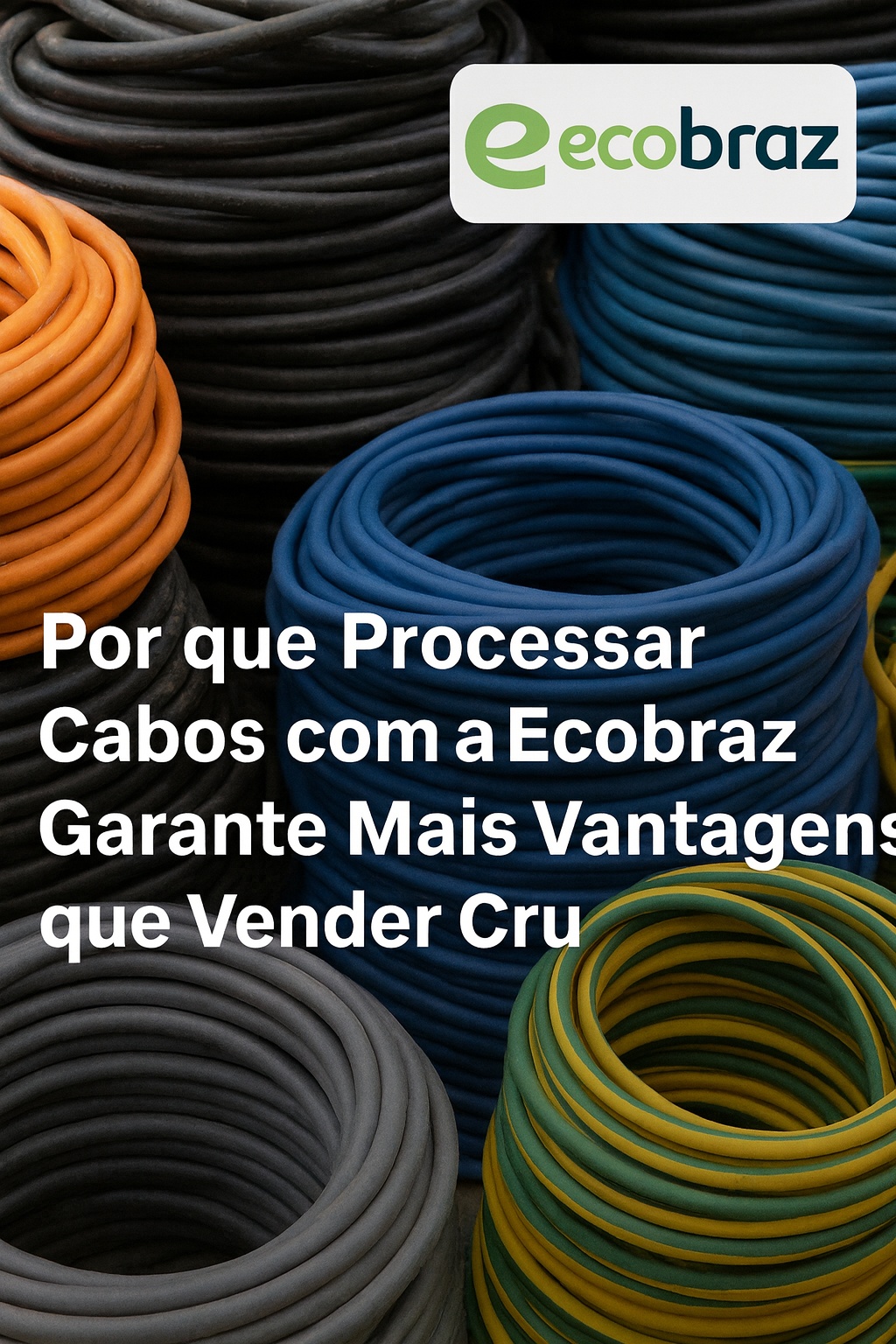 Por que Processar Cabos com a Ecobraz Garante Mais Vantagens que Vender Cru